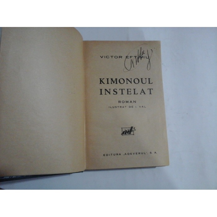     KIMONOUL  INSTELAT  (roman)  -  VICTOR  EFTIMIU  -  editura  Adeverul 